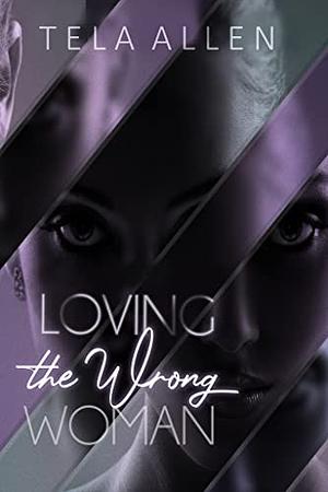 Lovin the Wrong Woman by Tela Allen