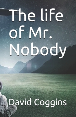 The Life of Mr. Nobody by David Coggins