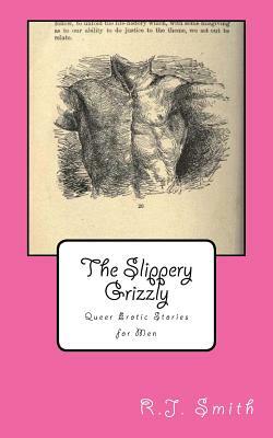 The Slippery Grizzly: Queer Erotic Stories for Men by R. J. Smith