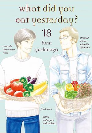 What Did You Eat Yesterday?, Volume 18 by Fumi Yoshinaga