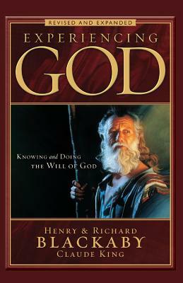 Experiencing God Revised and Expanded: Knowing and Doing the Will of God by Richard Blackaby, Henry Blackaby, Claude King