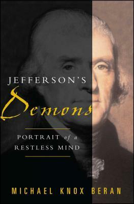 Jefferson's Demons: Portrait of a Restless Mind by Michael Knox Beran