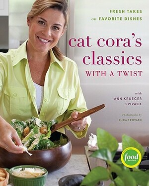 Cat Cora's Classics with a Twist: Fresh Takes on Favorite Dishes by Cat Cora, Ann Kruegar Spivack