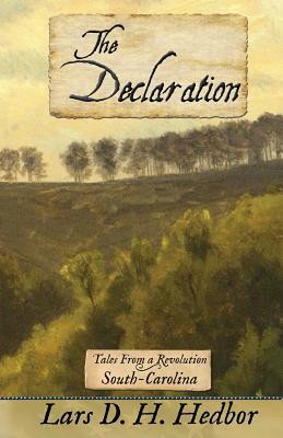 The Declaration: Tales from a Revolution - South-Carolina by Lars D. H. Hedbor