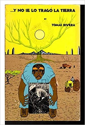 Y No Se Lo Trago La Tierra/And the Earth Did Not Part by Tomás Rivera, Tomás Rivera