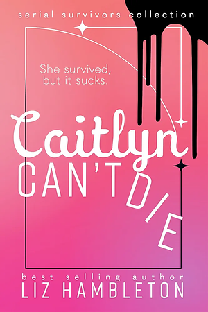 Caitlyn Can't Die by Liz Hambleton