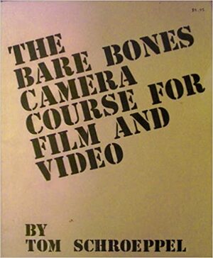 The Bare Bones Camera Course for Film and Video by Tom Schroeppel