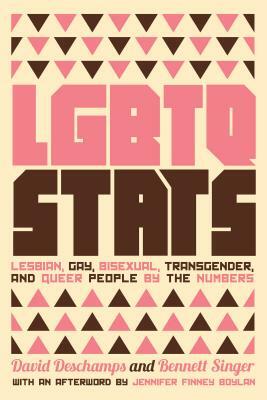 LGBTQ STATS: Lesbian, Gay, Bisexual, Transgender, and Queer People by the Numbers by Bennett Singer, David DesChamps