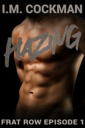 Hazing: Frat Row: Episode 1 by I.M. Cockman