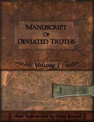 Manuscript Of Deviated Truths, Volume I by Doug Rinaldi