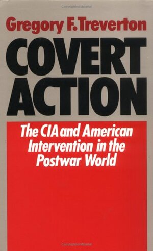 Covert Action: The CIA and American Intervention in the Postwar World by Gregory F. Treverton