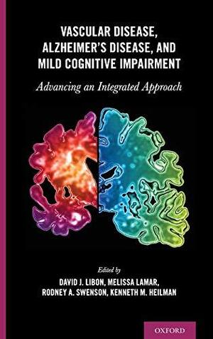 Vascular Disease, Alzheimer's Disease, and Mild Cognitive Impairment: Advancing an Integrated Approach by Melissa Lamar, Rodney A. Swenson, David Libon, Kenneth M. Heilman