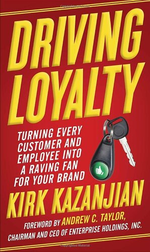 Driving Loyalty: Turning Every Customer and Employee into a Raving Fan for Your Brand by Kirk Kazanjian