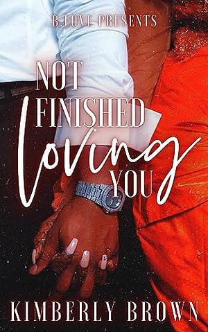 Not Finished Loving You by Kimberly Brown