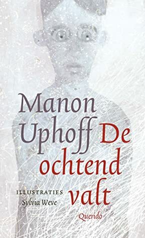 De ochtend valt by Sylvia Weve, Manon Uphoff