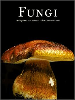 Fungi by Paul Starosta, Christian Epinat