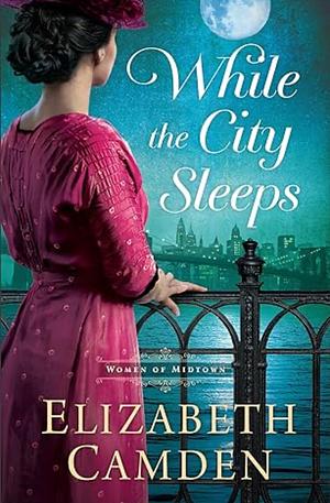While the City Sleeps by Elizabeth Camden