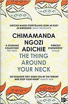 The Thing Around Your Neck by Chimamanda Ngozi Adichie