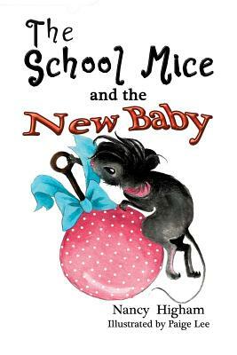 The School Mice and the New Baby: Book 7 For both boys and girls ages 6-12 Grades: 1-6 by Nancy Higham