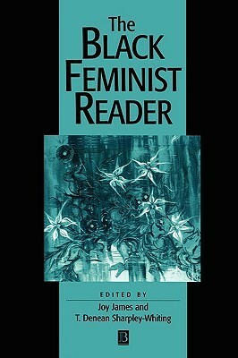 The Black Feminist Reader by Joy James, T. Denean Sharpley-Whiting
