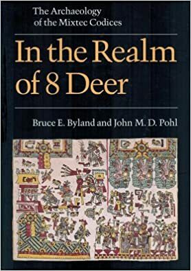 In the Realm of 8 Deer: The Archaeology of the Mixtec Codices by John Pohl, Bruce E. Byland