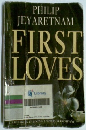 First Loves by Philip Jeyaretnam