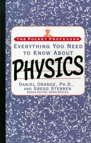 The Pocket Professor: Everything You Need to Know About Physics (The Pocket Professor) by Gregg Stebben