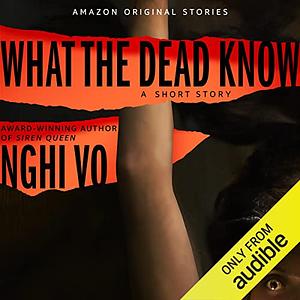 What the Dead Know  by Nghi Vo