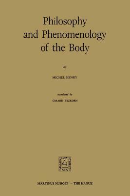 Philosophy and Phenomenology of the Body by M. Henry