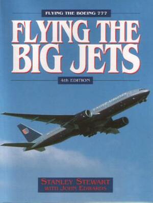 Flying the Big Jets: Flying the Boeing 777 by Stanley Stewart