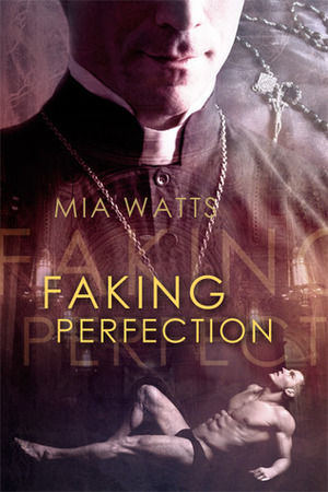 Faking Perfection by Mia Watts