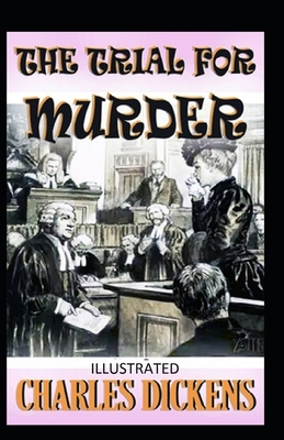 The Trial for Murder Illustrated by Charles Dickens