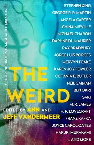 The Weird: A Compendium of Dark and Strange Fictions by Ann VanderMeer