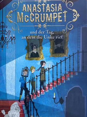 Anastasia McCrumpet und der Tag, an dem die Unke rief by Holly Grant