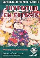 Juventud en éxtasis by Carlos Cuauhtémoc Sánchez