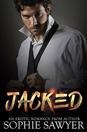 Jacked: A Billionaire Alpha Male Romance by Sophie Sawyer