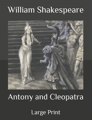 Antony and Cleopatra: Large Print by William Shakespeare