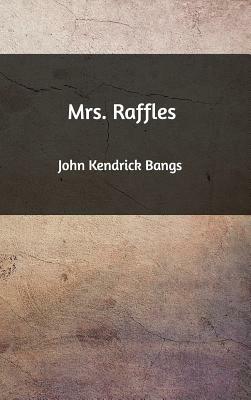 Mrs. Raffles by John Kendrick Bangs