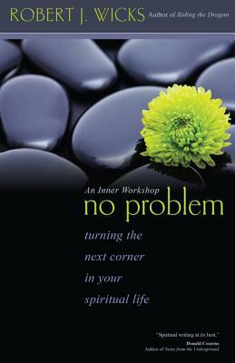 No Problem: Turning the Next Corner in Your Spiritual Life by Robert J. Wicks