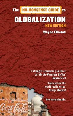 The No-Nonsense Guide to Globalization by Wayne Ellwood