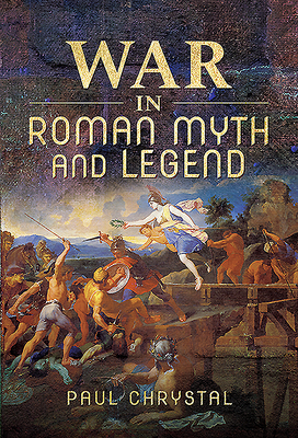 War in Roman Myth and Legend by Paul Chrystal