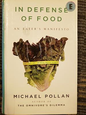 In Defense of Food: An Eater's Manifesto by Michael Pollan