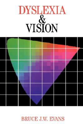 Dyslexia and Vision by Bruce Evans