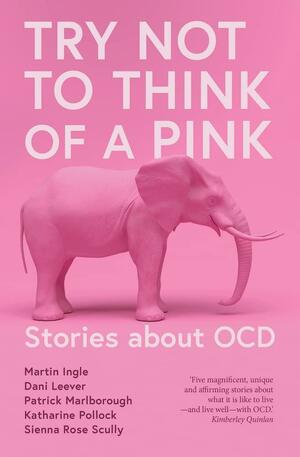 Try Not to Think of a Pink Elephant by Dani Leever, Patrick Marlborough, Martin Ingle, Katharine Pollock, Sienna Rose Scully