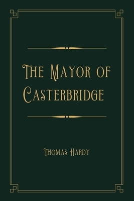 The Mayor of Casterbridge: Gold Deluxe Edition by Thomas Hardy