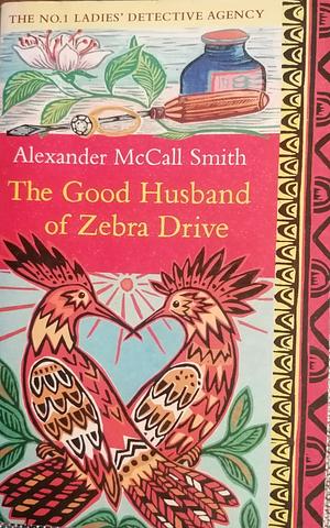 The Good Husband of Zebra Drive by Alexander McCall Smith