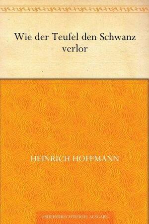 Wie der Teufel den Schwanz verlor by Heinrich Hoffmann