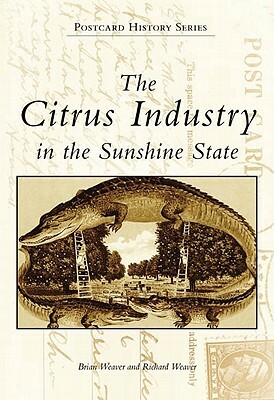 The Citrus Industry in the Sunshine State by Richard Weaver, Brian Weaver