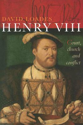 Henry VIII: Church, Court and Conflict by David Loades