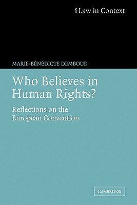 Who Believes in Human Rights?: Reflections on the European Convention by Marie-Bénédicte Dembour